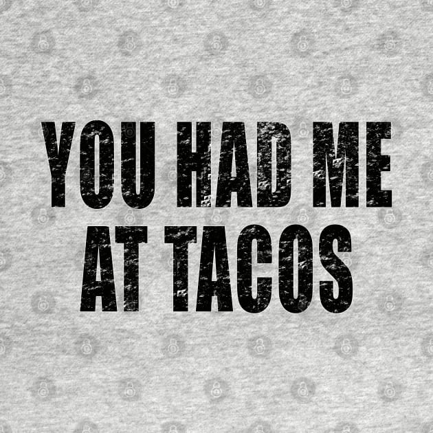 You had me at Tacos Funny Taco Mexican Food by JessDesigns